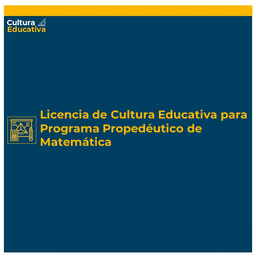 [CE365] Licencia de Cultura Educativa para Programa Propedéutico de Matemática